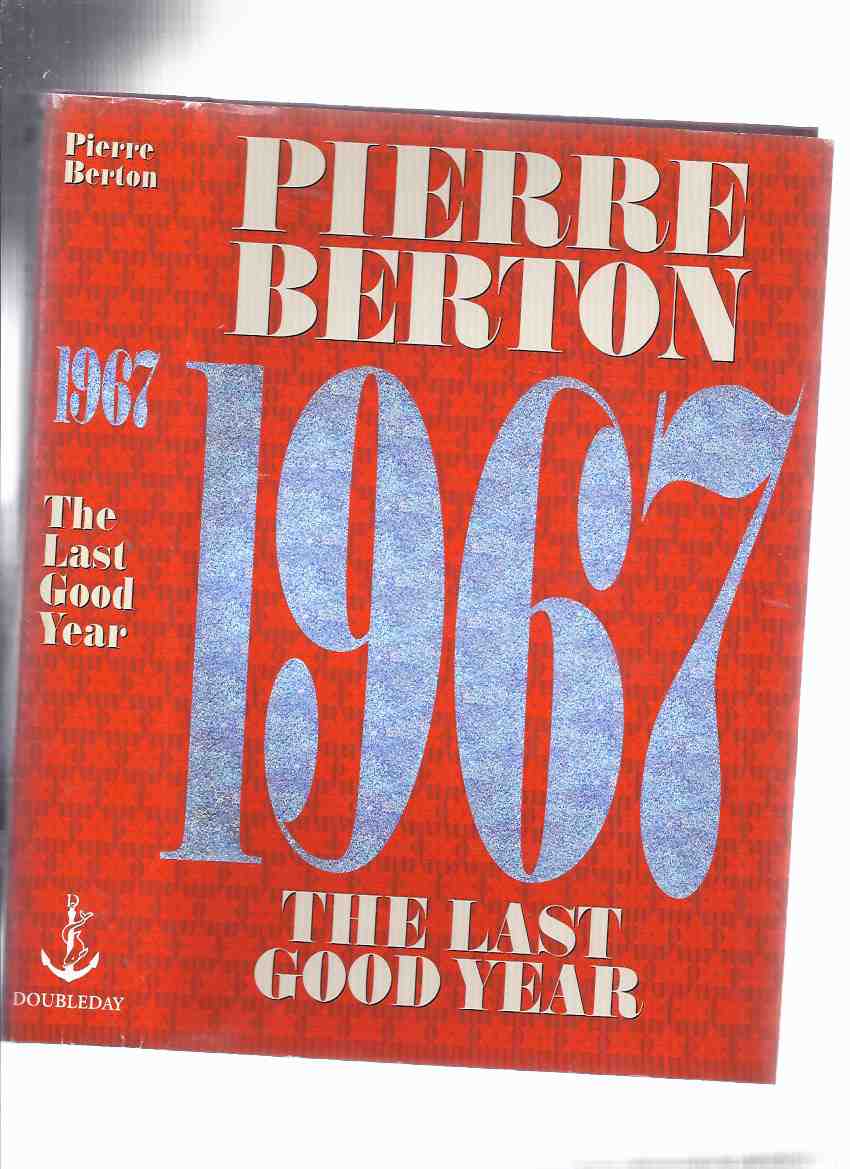 Image for 1967 -The Last Good Year ---a Signed Copy ---by Pierre Berton ( Nineteen Sixty-Seven )