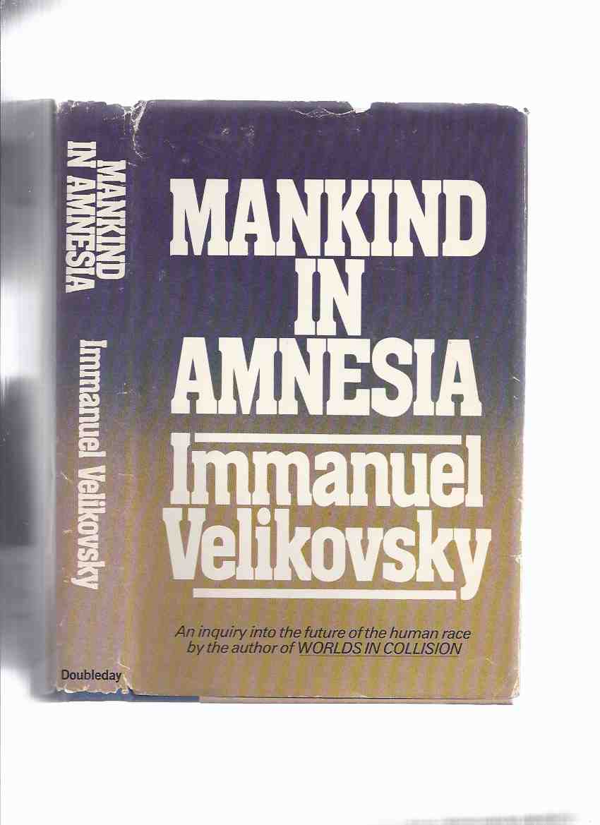 Mankind in Amnesia -an Inquiry Into the Future of the Human Race By Immanuel Velikovsky Image for Mankind in Amnesia -an Inquiry Into the Future of the Human Race By Immanuel Velikovsky
