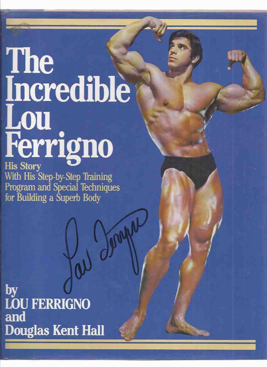 Image for The Incredible Lou Ferrigno: His Story With His Step-by-Step Training Program and Special Techniques for Building a Superb Body -Signed By Lou Ferrigno ( Hulk related)( Bodybuilding / Bodybuilder )