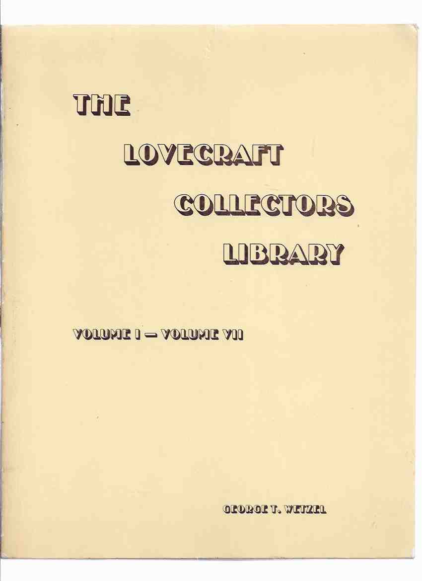 Image for The Lovecraft Collectors Library, Volume I - Volume VII /-by George T Wetzel ( Strange Company Facsimile Edition which collects Vols. I, II, III, IV, V, VI, VII - # 5 of 150 Copies )( H P Lovecraft )(inc. Nietscheism and Materialism; etc)