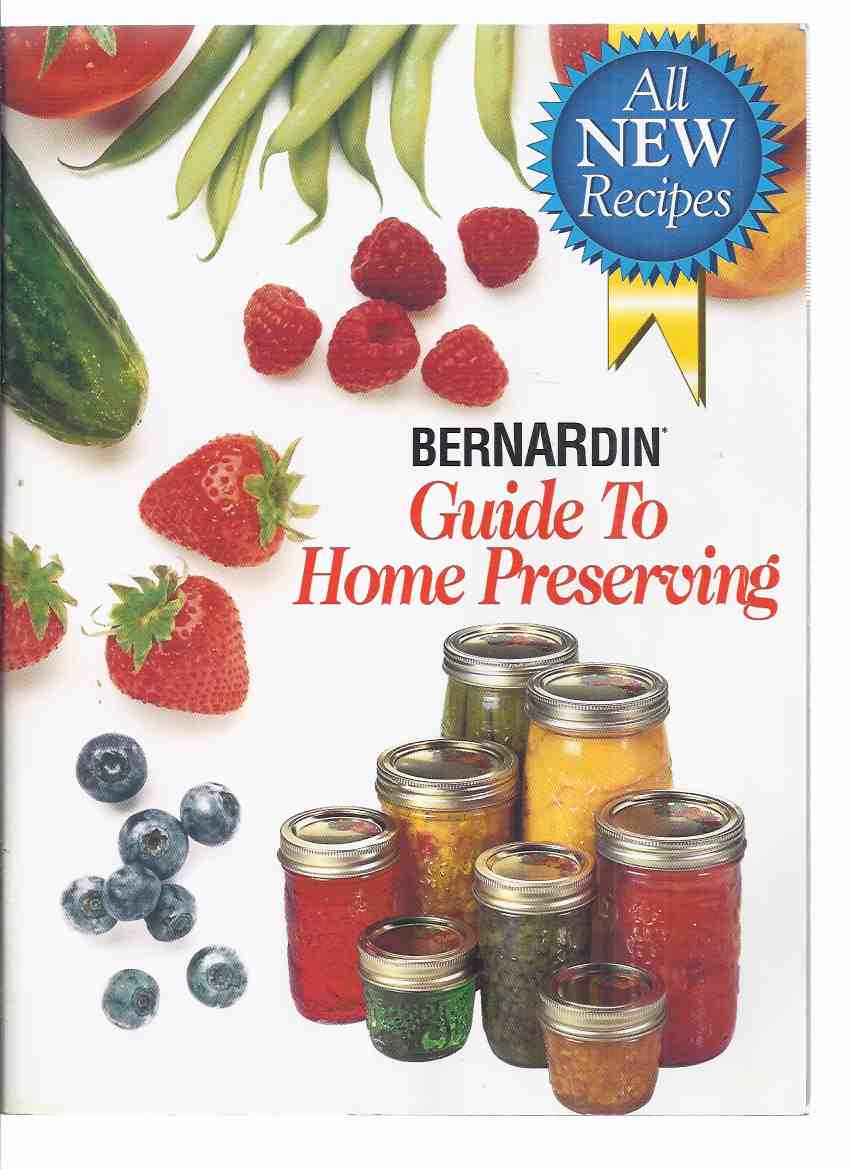 Image for BerNARdin Guide to Home Preserving: All New Recipes ( Preserves / Canning / Cookbook / Cook Book )( Jams, Jelly; Fruit; Pickles; Relishes; Salsa; Chutney; Vegetables; etc)