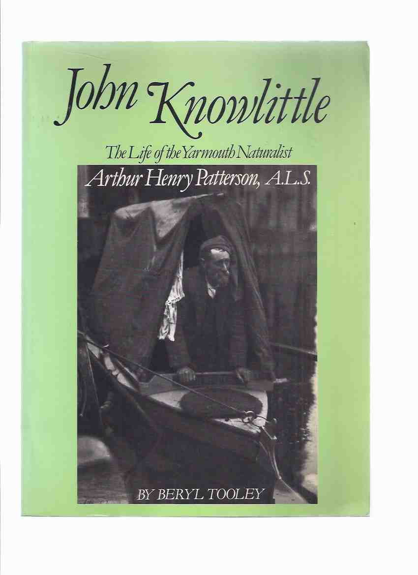 Image for John Knowlittle: The Life of the Yarmouth Naturalist Arthur Henry Patterson, ALS -by Beryl Tooley -a Signed Copy