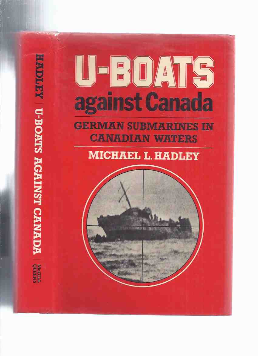 Image for U-Boats Against Canada: German Submarines in Canadian Waters -by Michael L Hadley (signed) ( WWII / World War II Naval Operations )