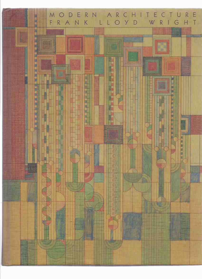 Image for MODERN ARCHITECTURE Being the Kahn Lectures for 1930 By FRANK LLOYD WRIGHT / Princeton Monographs in Art and Archaeology