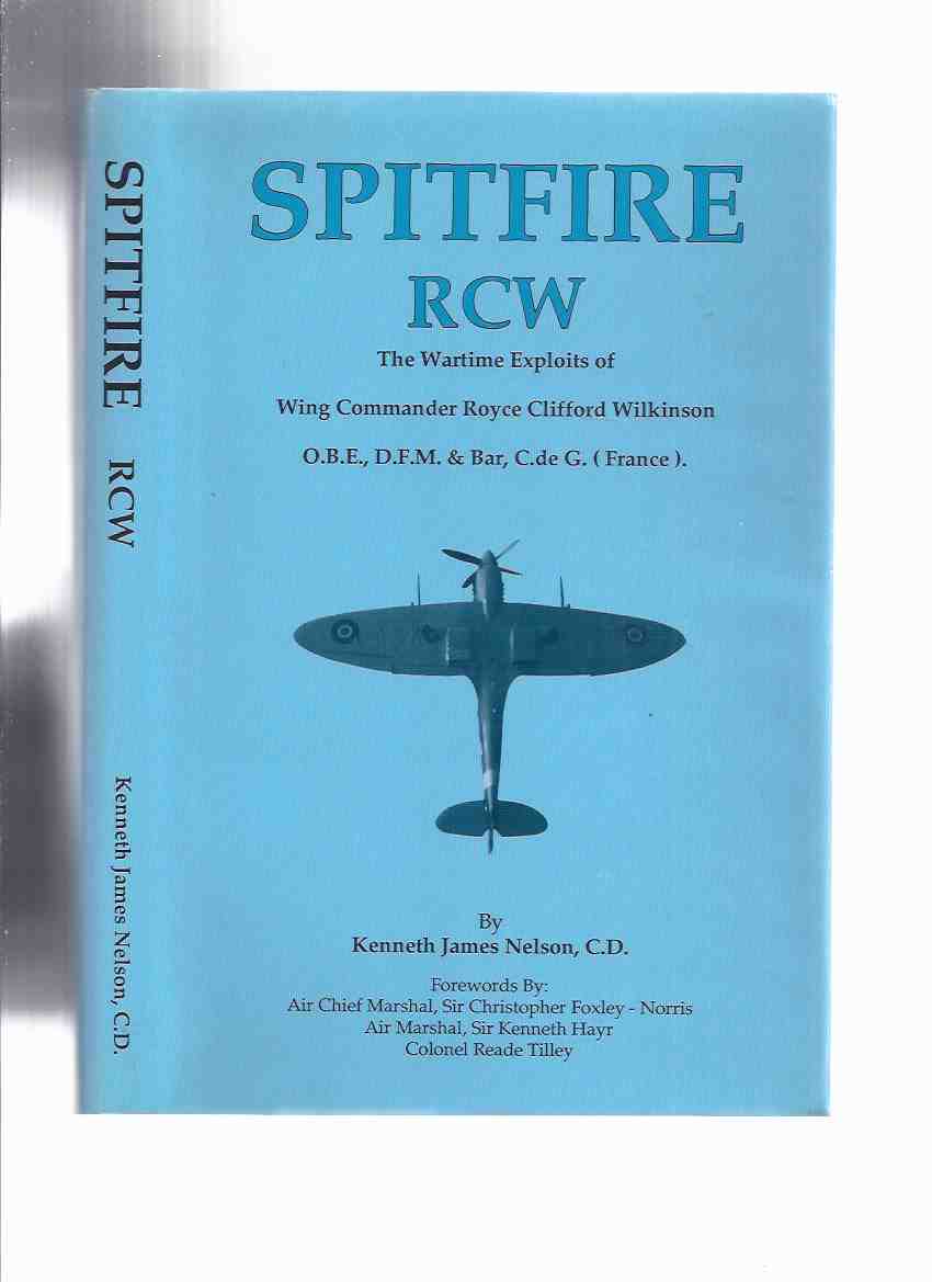 Image for Spitfire RCW: The Wartime Exploits of Wing Commander Royce Clifford Wilkinson ( Wilkie ), OBE, DFM & Bar, Croix De Guerre ( France )( RAF / R.A.F. / Royal Air Force Fighter Pilot )