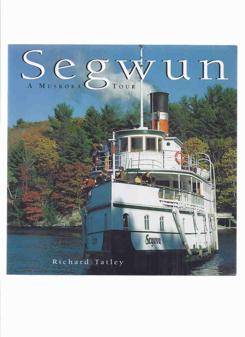 Image for Segwun: A Muskoka Tour -by Richard Tatley / Boston Mills Press ( Ontario History / Vacation Country )