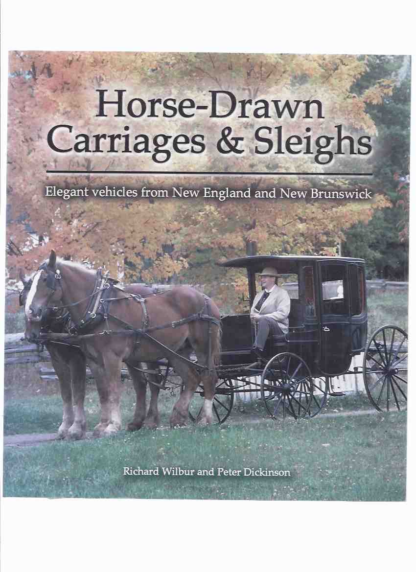Image for Horse-Drawn Carriages and Sleighs: Elegant Vehicles from New England and New Brunswick ( Carts, Buggies, Slovens, Ox Wagons, etc)( NB History -Includes: The King's Landing Collection; Carriage Makers; Building a Network of Roads )