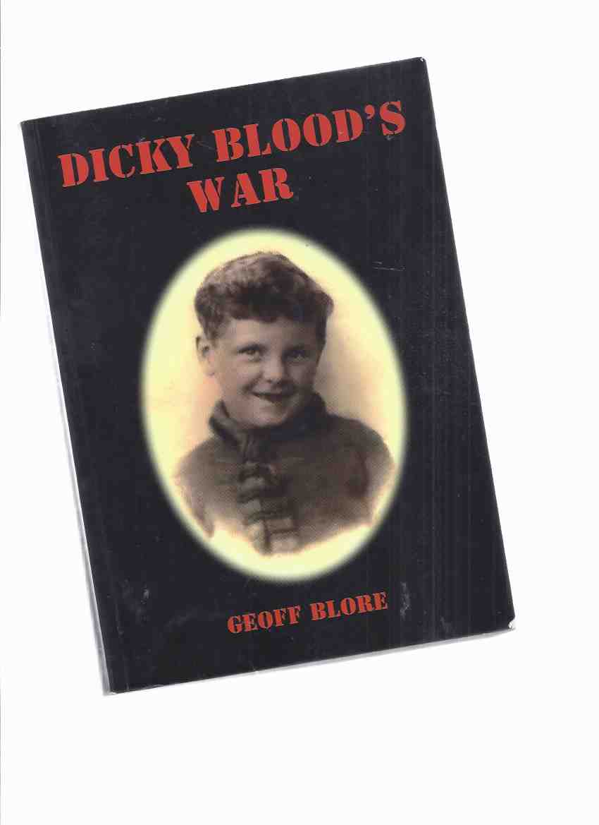 Image for Dicky Blood's War -by Geoff Blore -a Signed Copy ( Child Evacuees / Children Evacuation / World War II )