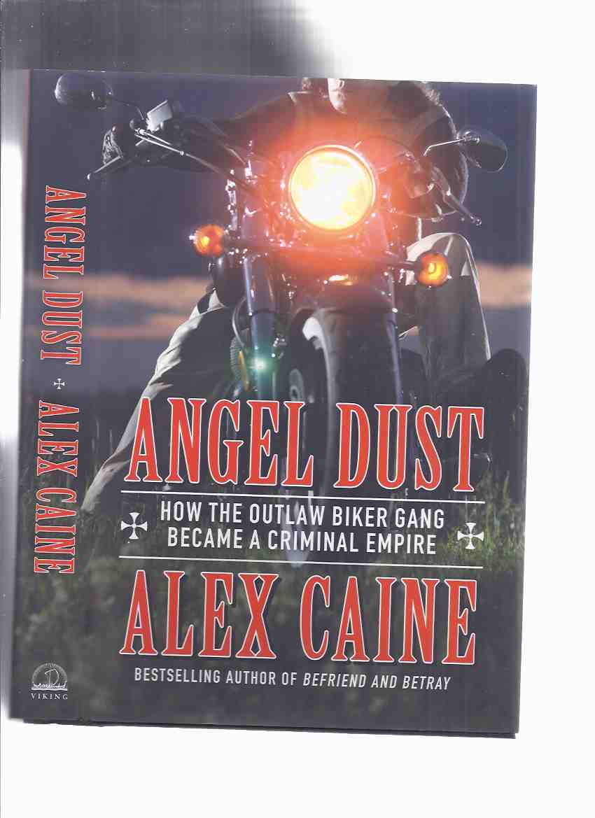 Image for ANGEL DUST: How the Outlaw Biker Gang Became a Criminal Empire -by Alex Caine ( an In Depth Look at the Big Business of the Hells Angels, from the Ultimate Insider )( Hell's Angels Motorcycle Club / Gang / Organized Crime )