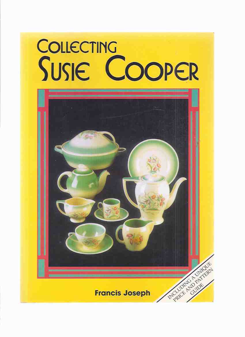 Image for Collecting Susie Cooper, Including a Unique Price and Pattern Guide ( Dishes, Teapots; Vases; Plates; Salt and Pepper Shakers; Boxes; Coffee Service; Plaques; Masks, Cups, Saucers, etc)( Art Deco )