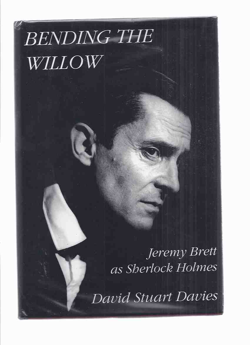 Image for Bending the Willow, Jeremy Brett as Sherlock Holmes -by David Stuart Davies ( Calabash Press / Ash Tree Press )