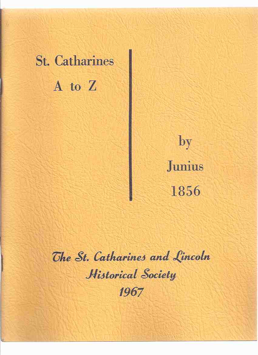 Image for St Catharines A to Z -by Junius 1856 / The St Catharines and Lincoln Historical Society ( articles called " A Walk Around Town " and " Our Town Wheelbarrow " from the St. Catharines Journal Newspaper, 1856 )( Ontario Local History )
