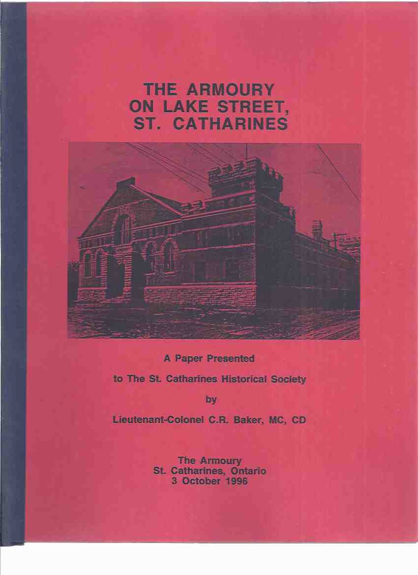 Image for The Armoury on Lake Street, St Catharines: A Paper Presented by Lieutenant-Colonel C R Baker / The St Catharines Historical Society / The Armory ( Ontario Local History )