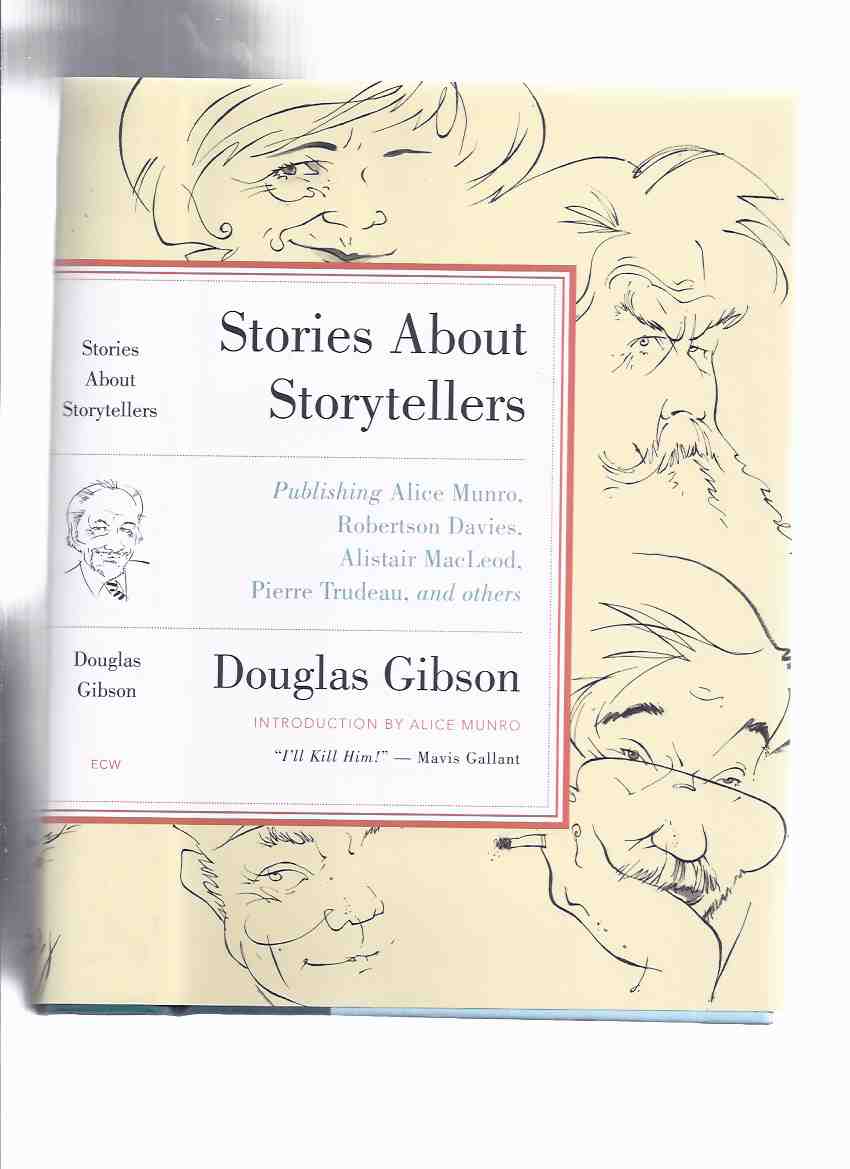 Image for Stories About Storytellers: Publishing Alice Munro, Robertson Davies, Alistair Macleod, Pierre Trudeau and Others -by Douglas Gibson -a Signed and Inscribed Copy / ECW Press