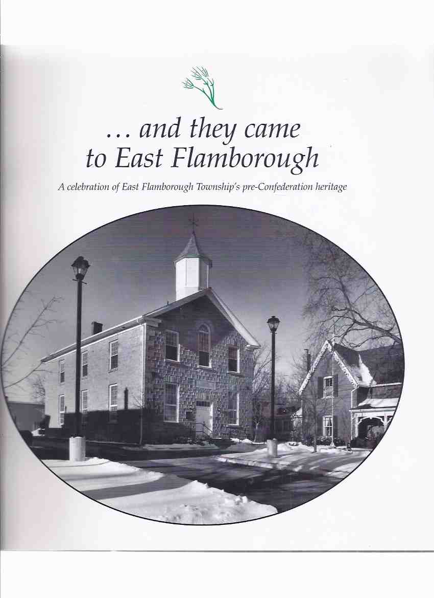 ---and They Came to East Flamborough - A Celebration of East Flamborough Township's pre-Confederation Heritage -a Signed Copy ( Waterdown / Ontario Local History ) Image for ---and They Came to East Flamborough - A Celebration of East Flamborough Township's pre-Confederation Heritage -a Signed Copy ( Waterdown / Ontario Local History )