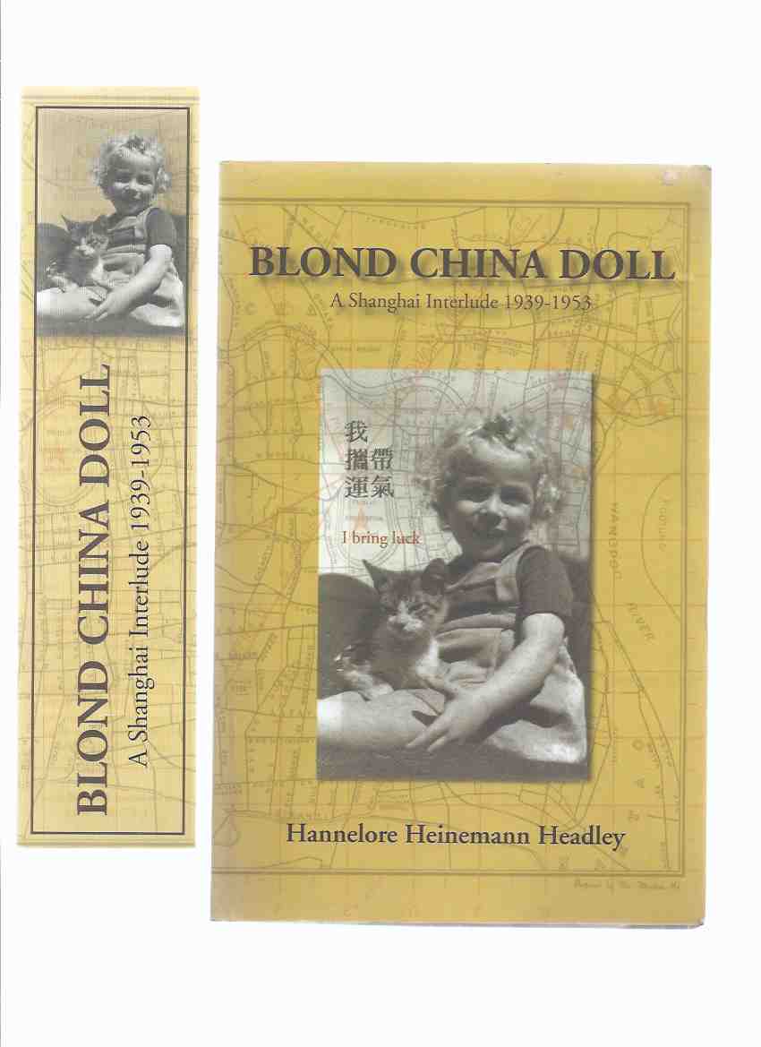 Image for Blond China Doll: A Shanghai Interlude, 1939 - 1953 -by Hannelore Heinemann Headley -a Signed Copy (with Blond China Doll bookmark )( Blonde )