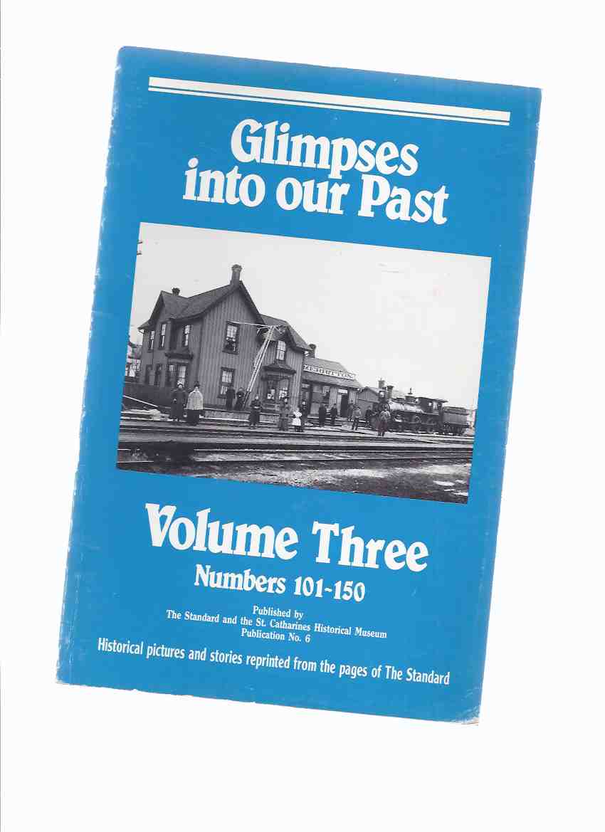 Image for Glimpses Into Our Past, Volume Three, Numbers 101 - 150: Historical Pictures and Stories Reprinted from the Pages of The Standard Newspaper / The Standard and the St Catharines Historical Museum Publication No. 6 ( Ontario Local History )