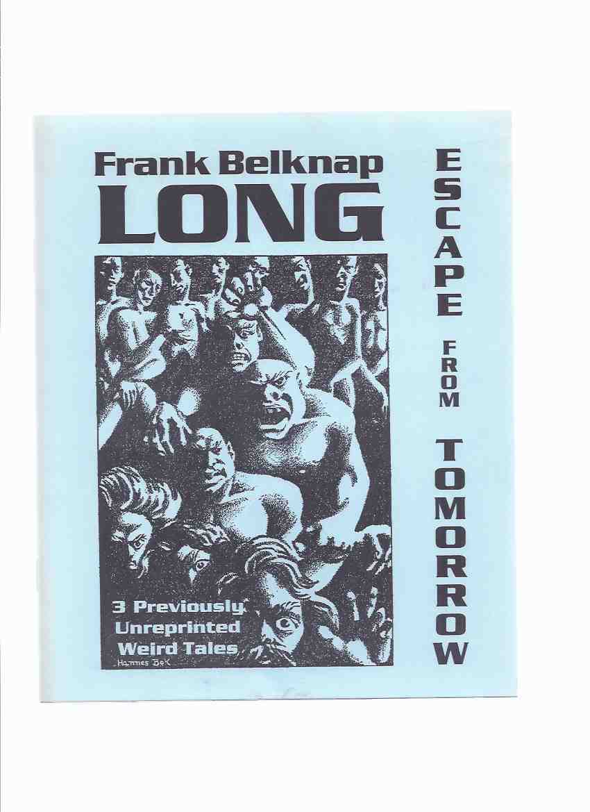 Image for Frank Belknap Long: Escape from Tomorrow - 3 Previously Unreprinted Weird Tales-- Necronomicon Press (includes: You Can't kill a Ghost; He Came at Dusk; escape from Tomorrow )