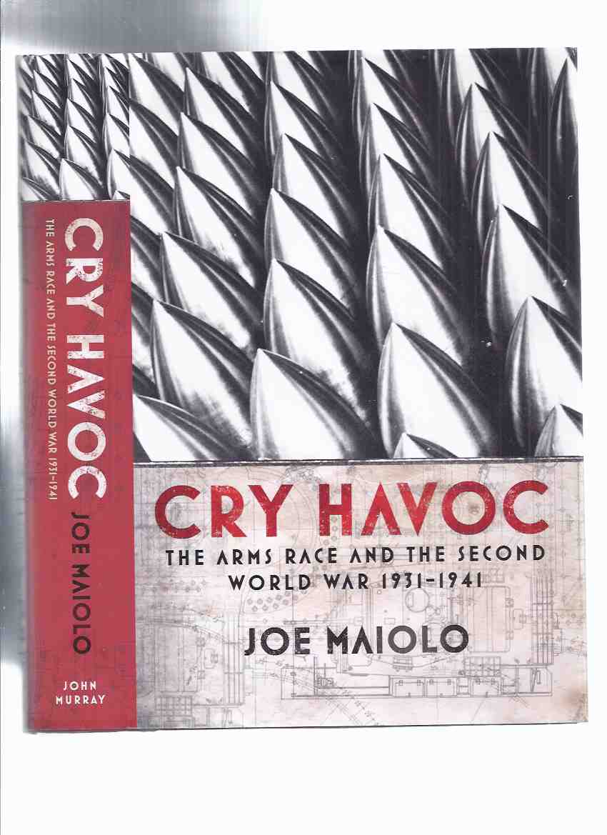 Image for CRY HAVOC: The Arms Race and the Second World War, 1931 - 1941 -by Joe Maiolo -a Signed Copy ( WWII / World War II / Two )(released in the USA as: Cry Havoc: How the Arms Race Drove the World to War )