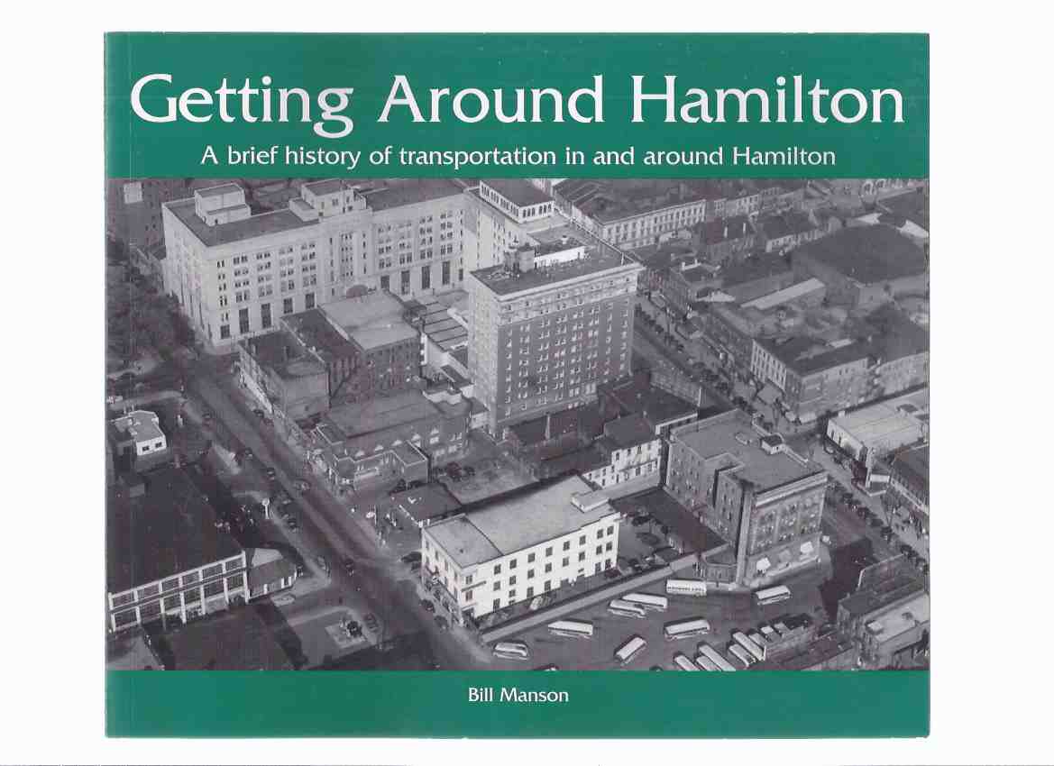 Image for Getting Around Hamilton: A Brief History of Transportation in and Around Hamilton -by Bill Manson -a Signed Copy ( Ontario Local History )