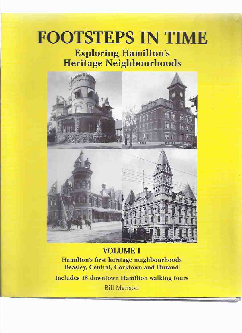 Image for Footsteps in Time: Exploring Hamilton's Heritage Neighbourhoods Volume I: Hamilton's First Heritage Neighbourhoods Beasley, Central, Corktown and Durand, Includes 18 Downtown Hamilton Walking Tours ( Ontario / Hamilton Local History )
