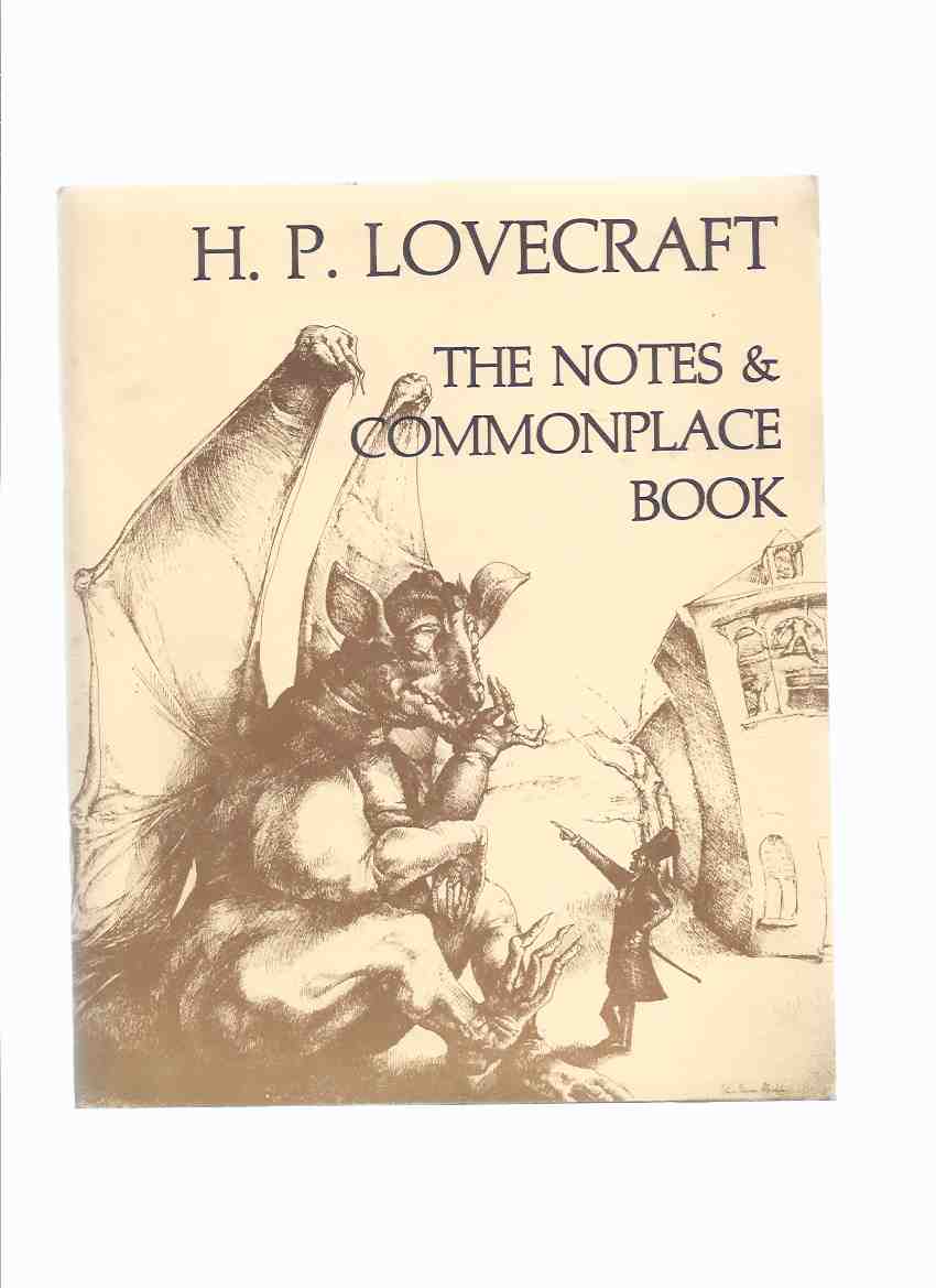 Image for The Notes and Commonplace Book Employed By the Late by H P Lovecraft Including His Suggestions for Story Writing, Analyses of the Weird Story, and a List of Certain Basic Underlying Horrors, Designed to Stimulate the Imagination / Necronomicon Press