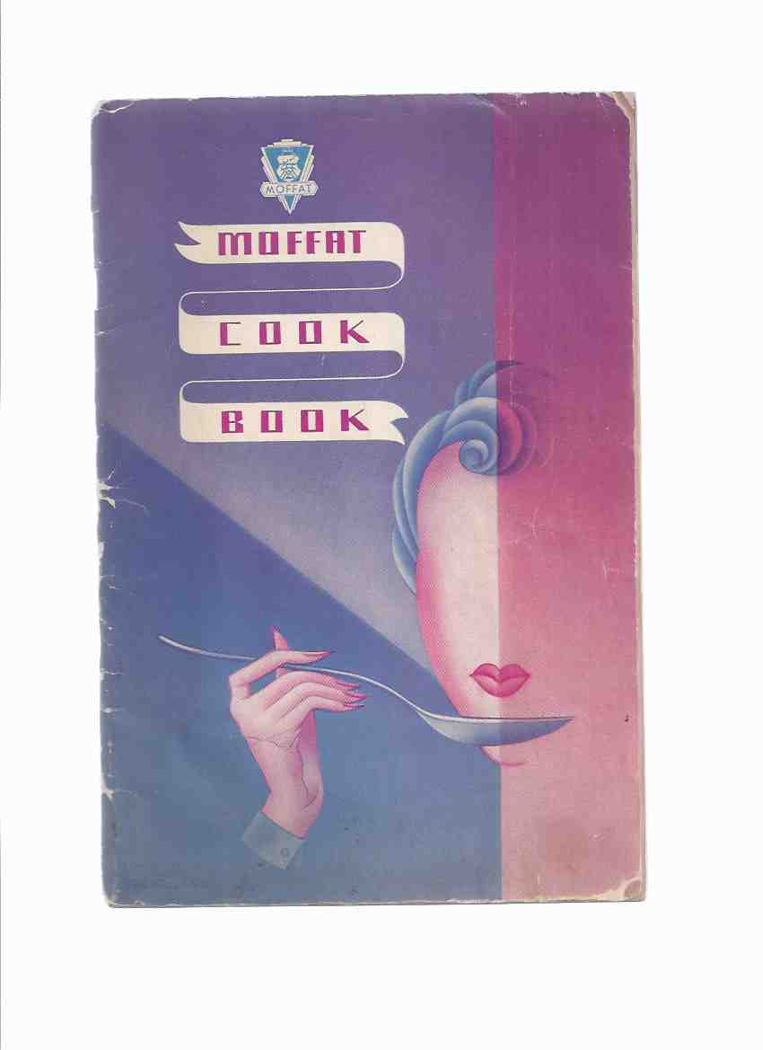 Image for Moffat Cook Book / Moffats Limited, Weston, Ontario, Canada / Blackburn, Lancashire, England ( Cookbook / Recipes )