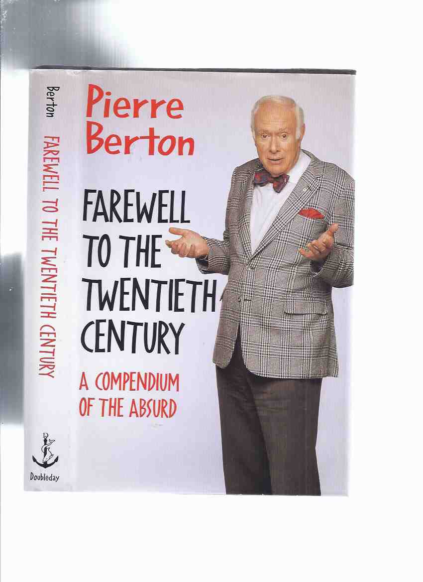 Image for Farewell to the Twentieth Century: A Compendium of the Absurd ---by Pierre Berton -a Signed Copy ( 20th C. )