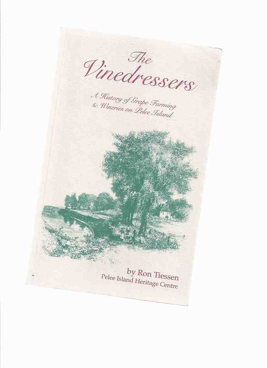 Image for The Vinedressers: A History of Grape Farming and Wineries on Pelee Island -by Ron Tiessen ( Ontario History )