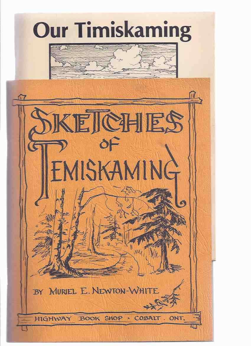 Image for Sketches of Temiskaming -by Muriel E Newton-White /with/ Our Timiskaming / Cobalt - Highway Book Shop ( Two Books )( Ontario Local History )