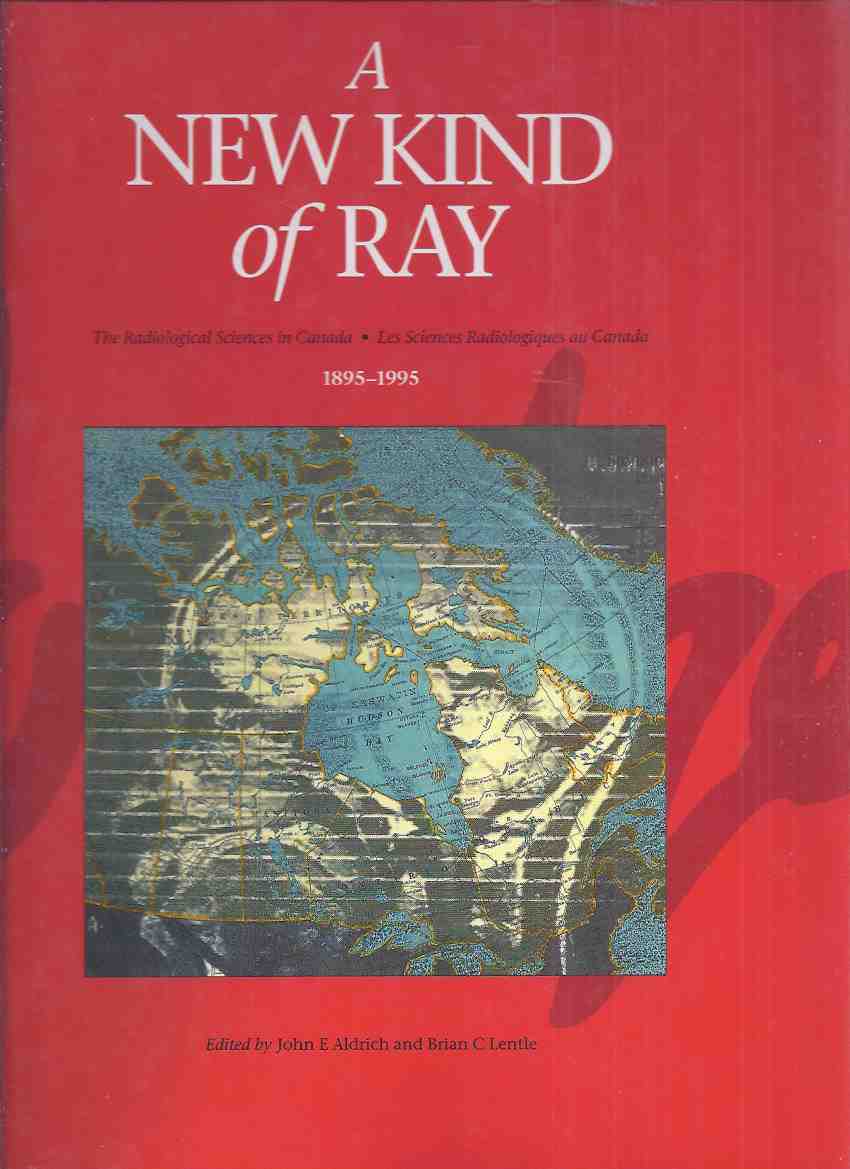 Image for A New Kind of Ray: The Radiological Sciences in Canada 1895 - 1995 / Les Sciences Radiologiques Au Canada / Canadian Association of Radiologists ( Radiology - X-Ray History )