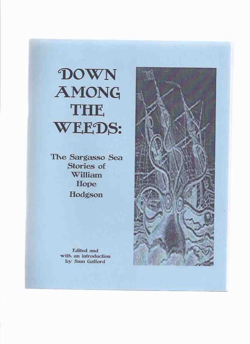Image for Down Among the Weeds: The Sargasso Sea Stories of William Hope Hodgson (inc. From the Tideless Sea; More News from the Homebird; The Mystery of the Derelict; The Weed Men; The Finding of the Graiken )
