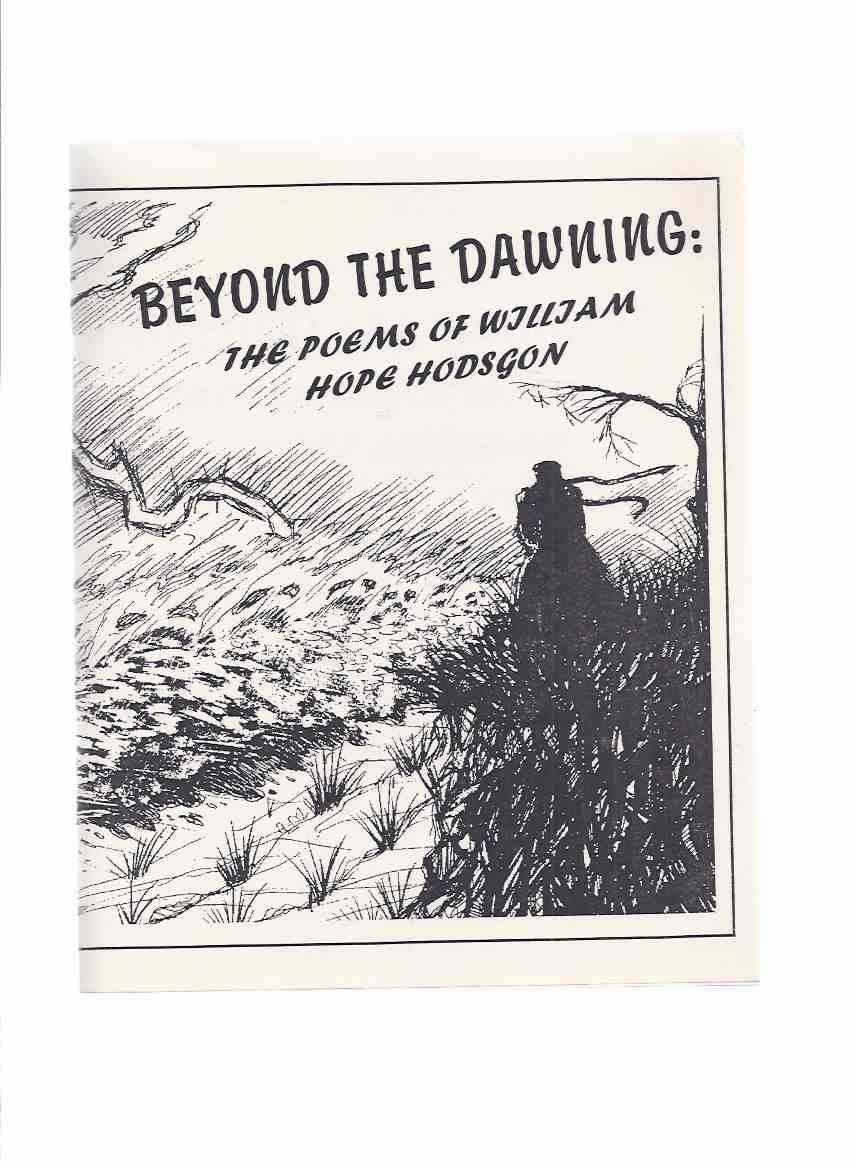 Image for Beyond the Dawning: The Poems of William Hope Hodgson (inc. The Calling of the Sea; The Pirates; The Voice of the Ocean; The Song of the Great Bull Whale; etc )( Poetry )
