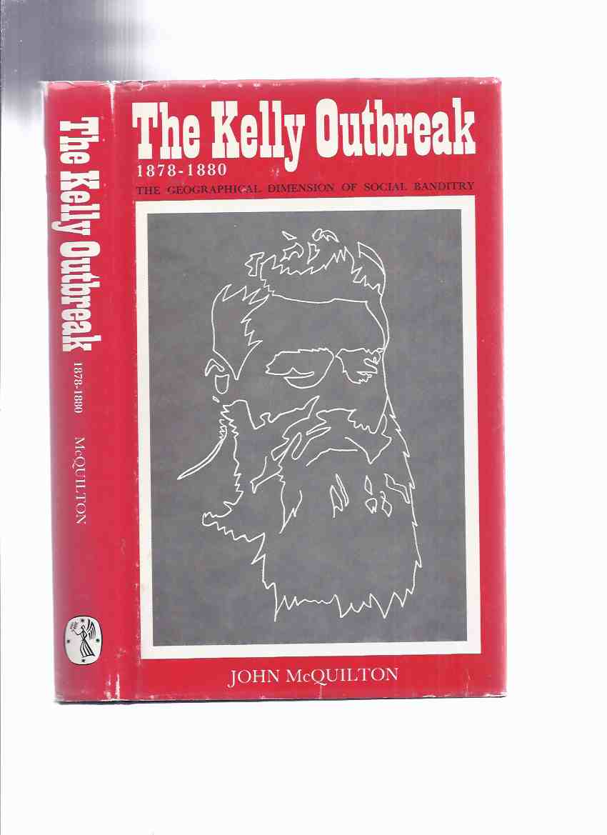 Image for The Kelly Outbreak, 1878 - 1880: The Geographical Dimension of Social Banditry -by John McQuilton / Melbourne University Press ( The Kelly Gang / Ned Kelly / Victoria, Australia / Australian True Crime )