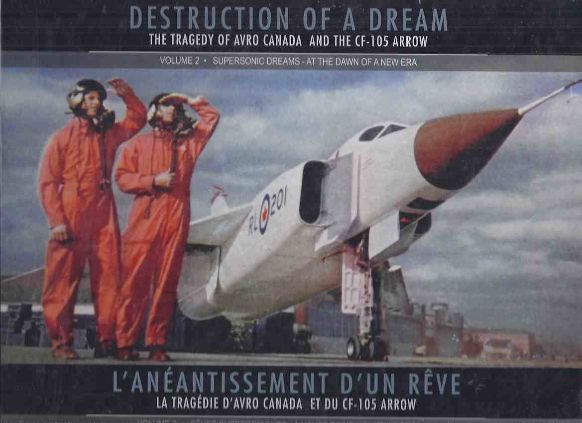 Image for Destruction of a Dream: Tragedy of AVRO Canada & the CF-105 Arrow, Volume 2 Supersonic Dreams -At the Dawn of a New Era / L'Anéantissement rêve tragédie d'Avro Canada & du CF- 105 Arrow, Vol. 2 Reves Supersoniques -a L'Aube D'une Nouvelle Ere