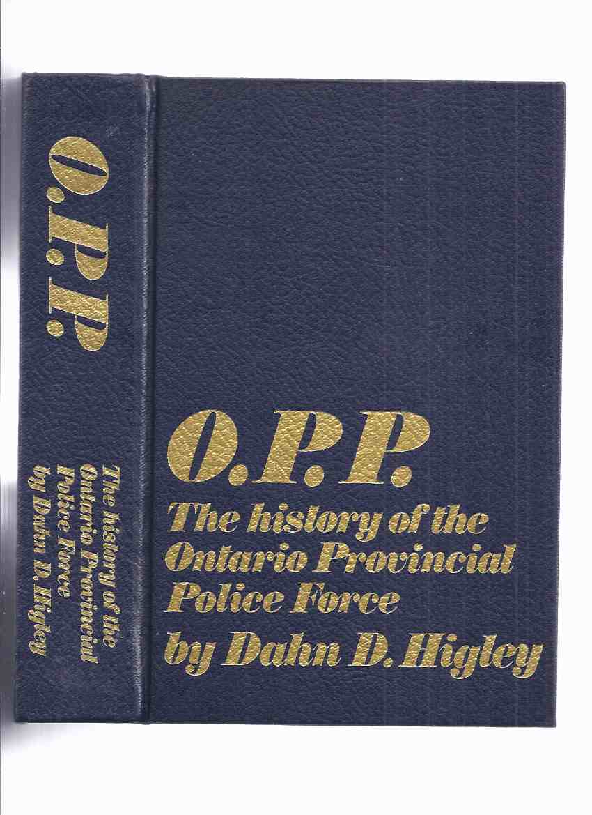 Image for O.P.P.: The History of the Ontario Provincial Police Force -by Dahn D Higley ( OPP )