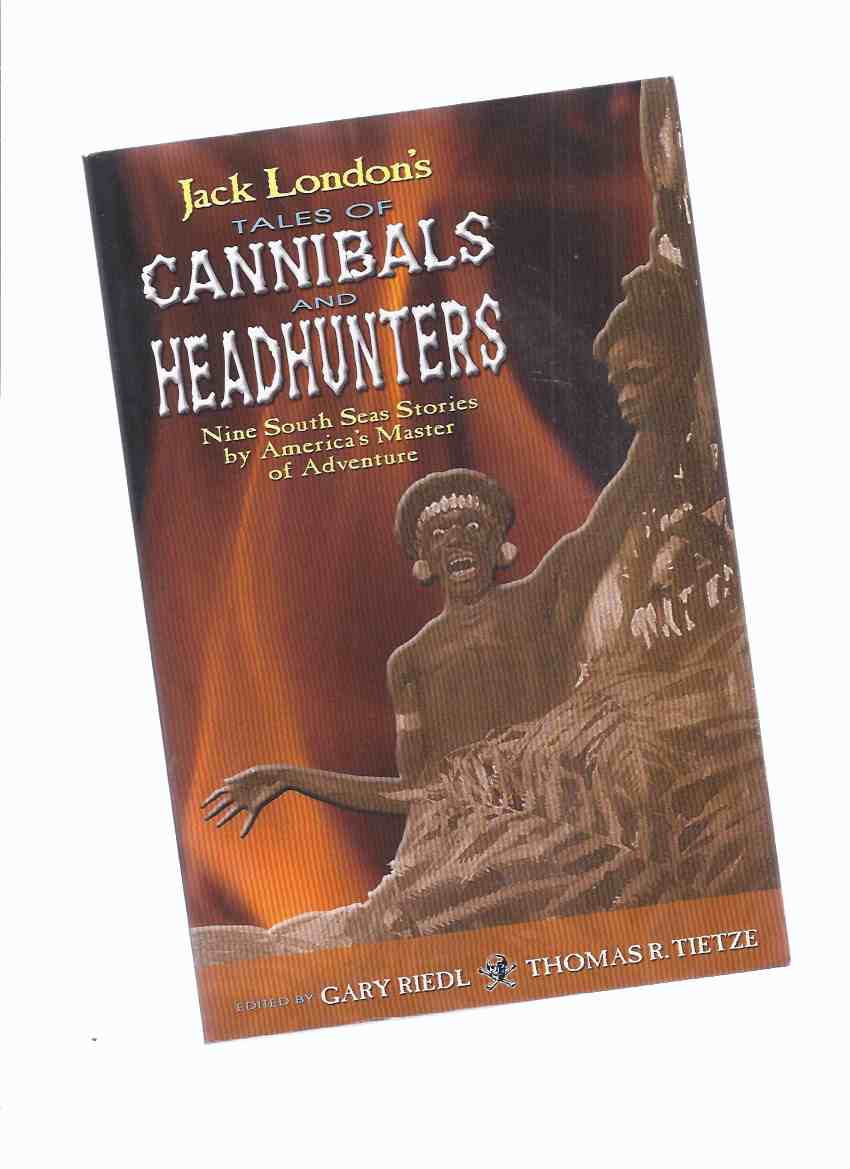 Image for Jack London's Tales of Cannibals and Headhunters: Nine South Seas Stories By America's Master of Adventure (inc. Seed of McCoy; The Chinago; The Whale Tooth; The Heathen; The Terrible Solomons; Mauki; Yah, Yah, Yah; Inevitable White Man; The Red One )