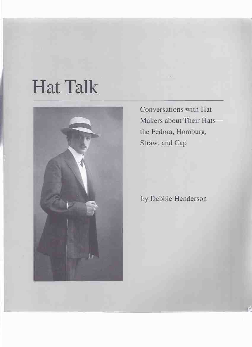 Image for HAT TALK: Conversations with Hat Makers About Their Hats - the Fedora, Homburg, Straw and Cap (with Errata Slip and Addenda By John McMicking )(inc. Samples of John B Stetson Catalogues )( Hatmakers / Hatmaking / Milliners )