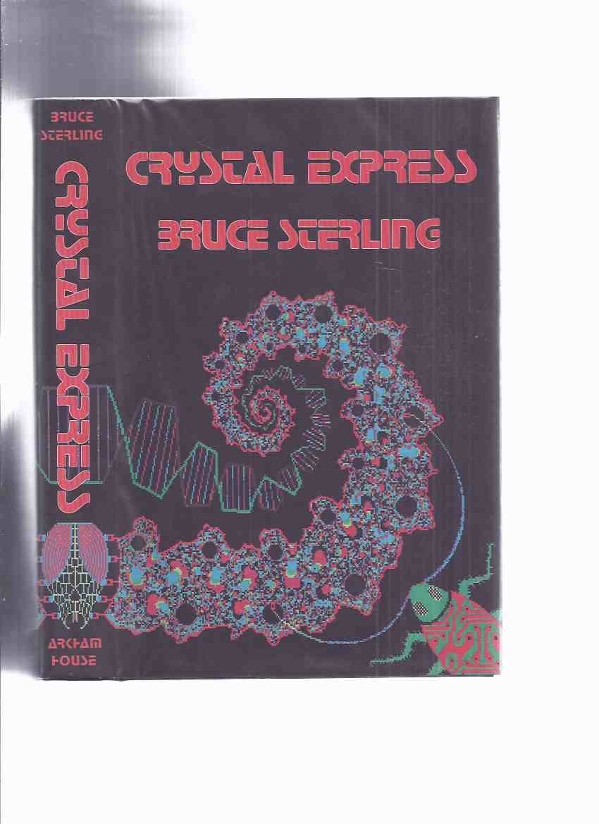 Image for ARKHAM HOUSE: Crystal Express -by Bruce Sterling (stories inc. Swarm; Spider Rose; Cicada Queen; Sunken Gardens; Twenty Evocations; Green Days in Brunei; Spook; Beautiful and Sublime; Telliamed; Little Magic Shop; Flowers of Edo; Dinner in Audoghast )