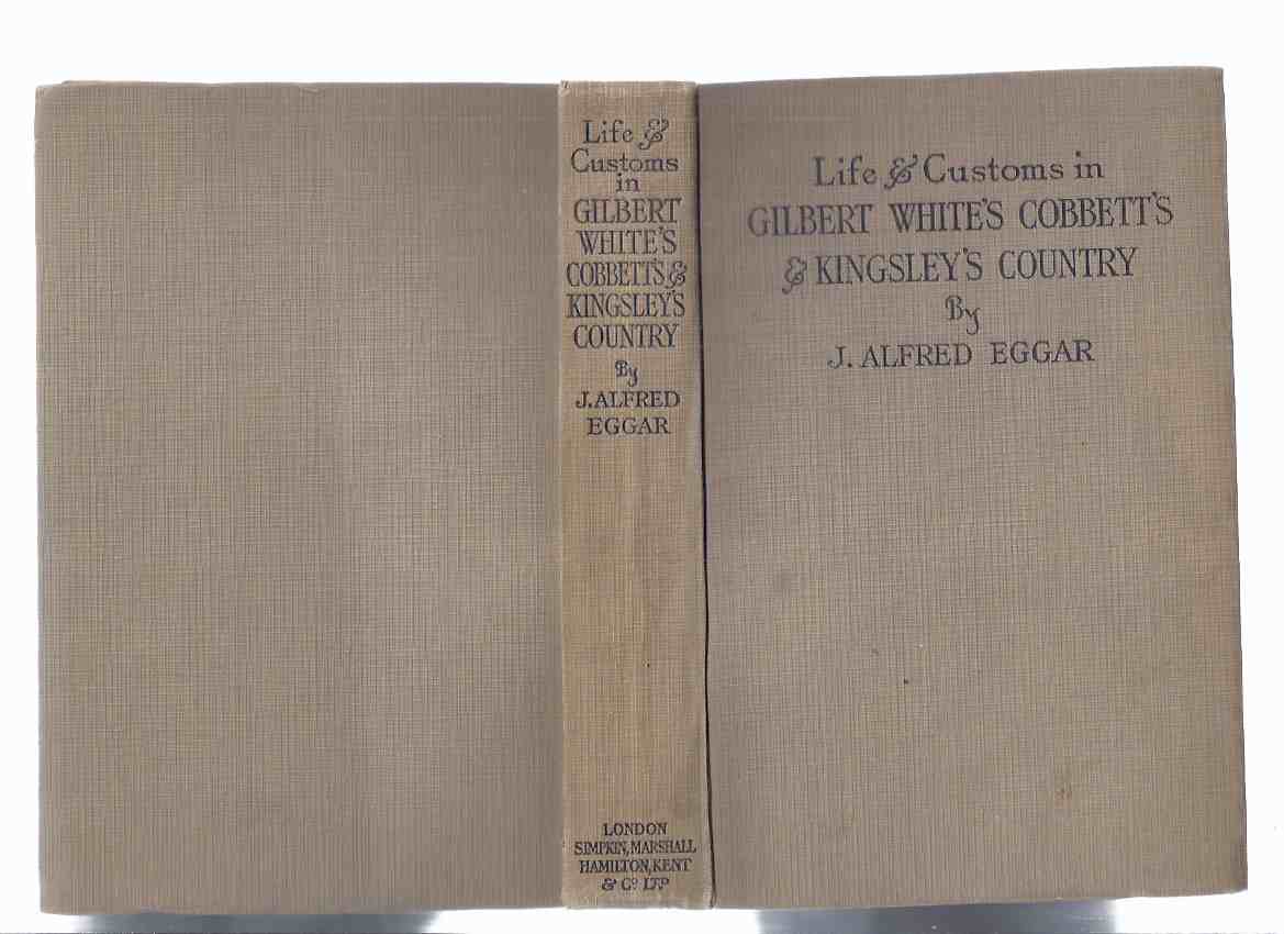 Image for Remembrances of Life and Customs in Gilbert White's, Cobbett's, and Charles Kingsley's Country with Illustrations of Considerable Local Interest -by J Alfred Eggar