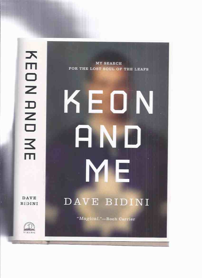 Keon and Me: My Search for the Lost Soul of the Leafs -by Dave Bidini -a Signed Copy ( Dave Keon / Toronto Maple Leafs ) Image for Keon and Me: My Search for the Lost Soul of the Leafs -by Dave Bidini -a Signed Copy ( Dave Keon / Toronto Maple Leafs )