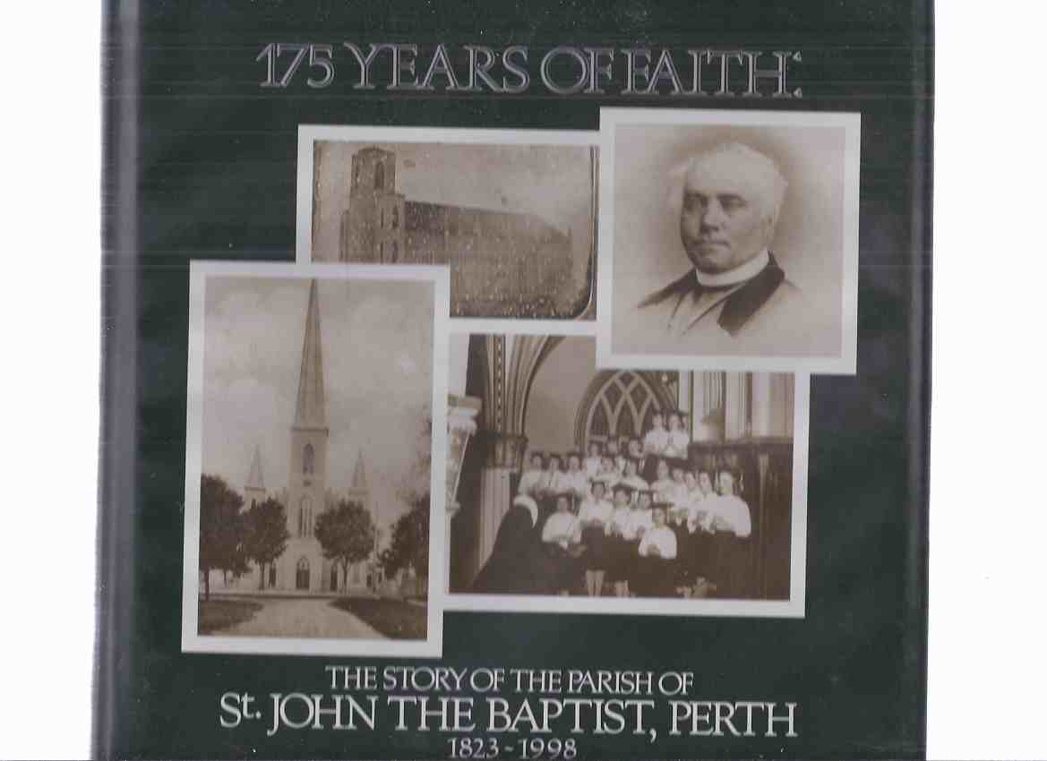Image for 175 Years of Faith: The Story of the Parish of St John the Baptist Roman Catholic Church, Perth, Ontario 1823 - 1998 ( Archdiocese of Kingston, ON )( Church History )