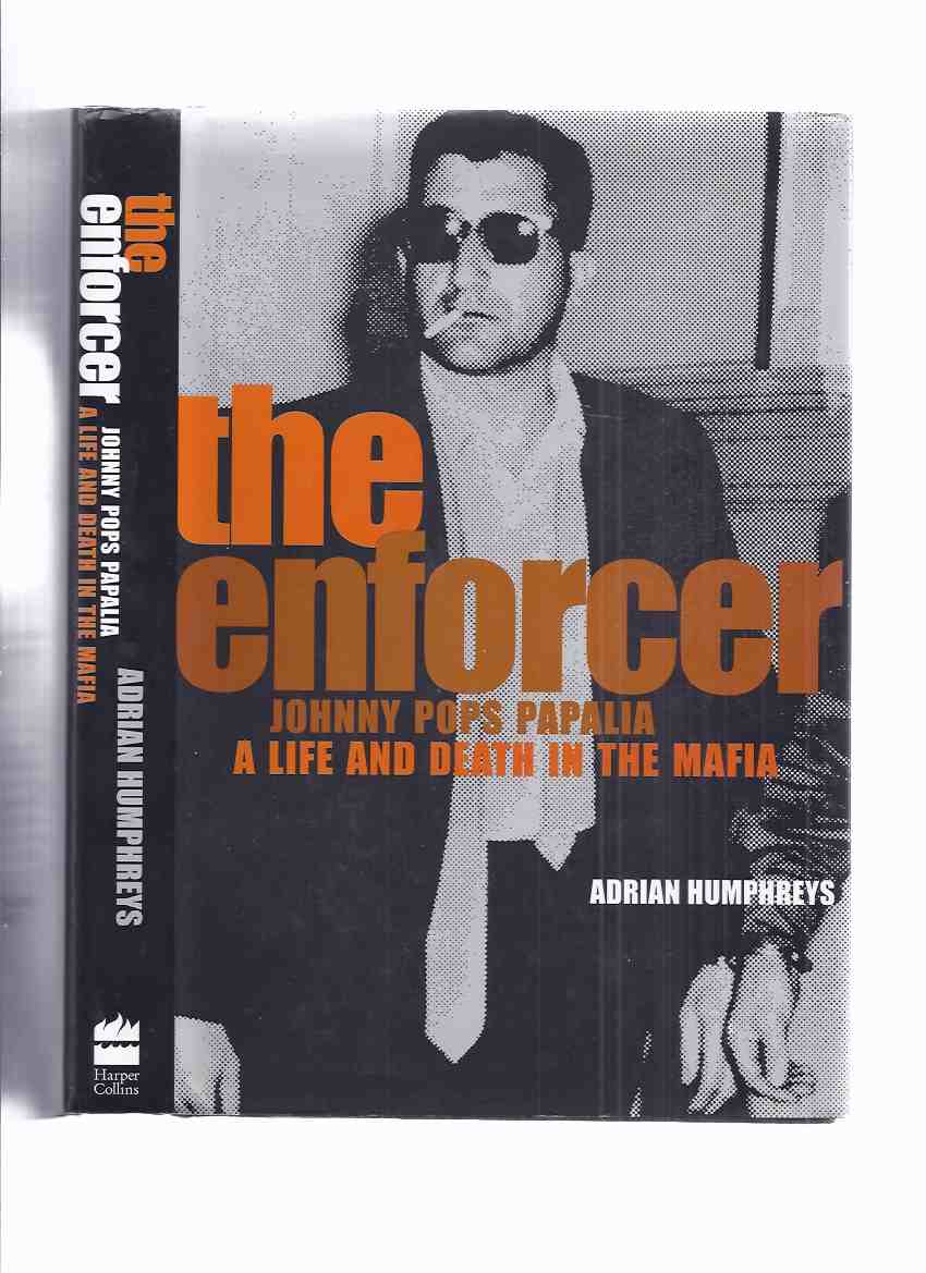 Image for The Enforcer: Johnny Pops Papalia: A Life and Death in the Mafia ( Hamilton, Ontario / Mafia / Organized - True Crime )