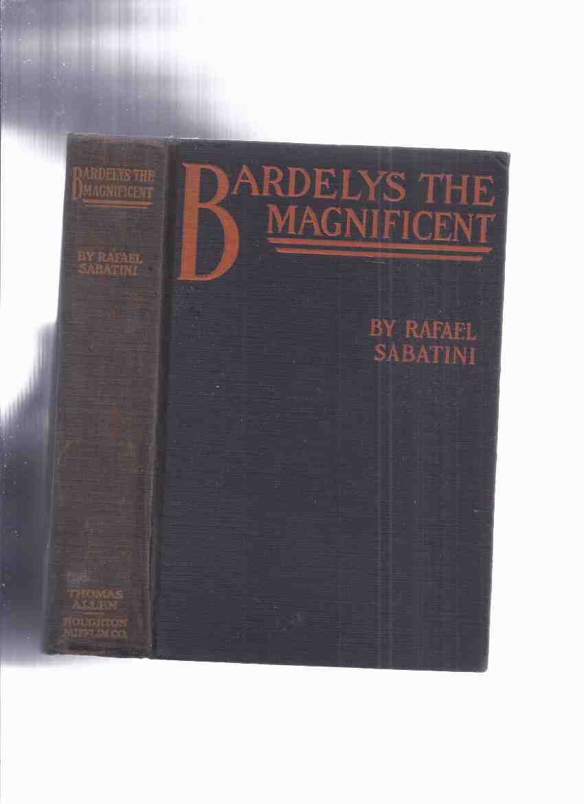 Image for Bardelys the Magnificent: Being an account of the strange wooing pursued by the Sieur Marcel de Saint-Pol, Marquis of Bardelys, and of the things that in the course of it befell him in Languedoc, in the year of the Rebellion -by Rafael Sabatini