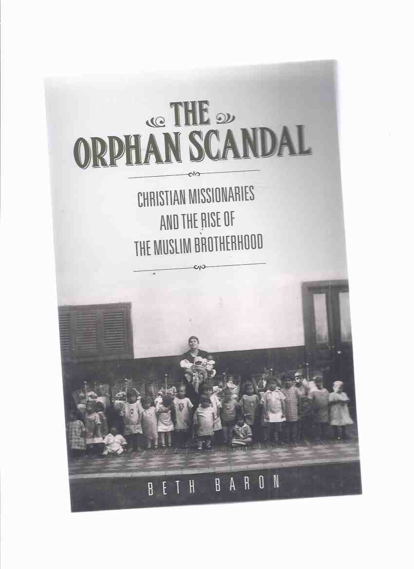 The Orphan Scandal: Christian Missionaries and the Rise of the Muslim Brotherhood by Beth Baron / Stanford University Press Image for The Orphan Scandal: Christian Missionaries and the Rise of the Muslim Brotherhood by Beth Baron / Stanford University Press