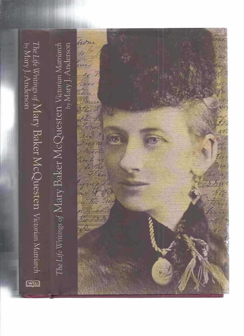 The Life Writings of Mary Baker McQuesten: Victorian Matriarch -by Mary J Anderson -a Signed Copy ( Hamilton, Ontario / Whitehern ) Image for The Life Writings of Mary Baker McQuesten: Victorian Matriarch -by Mary J Anderson -a Signed Copy ( Hamilton, Ontario / Whitehern )