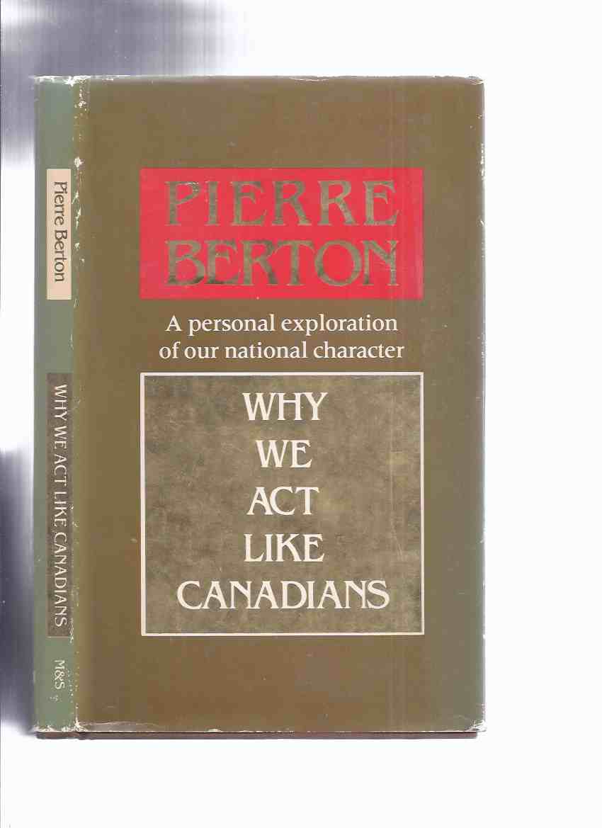 Image for Why We Act Like Canadians -A Personal Exploration of Our National Character ---a Signed Copy ---by Pierre Berton
