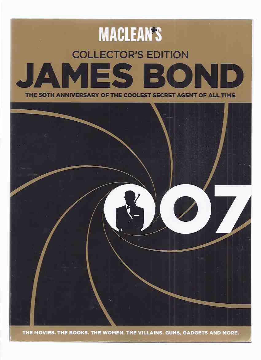Image for MacLean's Collector Edition: James Bond 007: The 50th Anniversay of the Coolest Secret Agent of All Time -The Movies, Books, Women, Villains, Guns. Gadgets and More (interviews with Roger Moore, Daniel Craig )( Bond Girls, Movie Posters, Aston Martin )