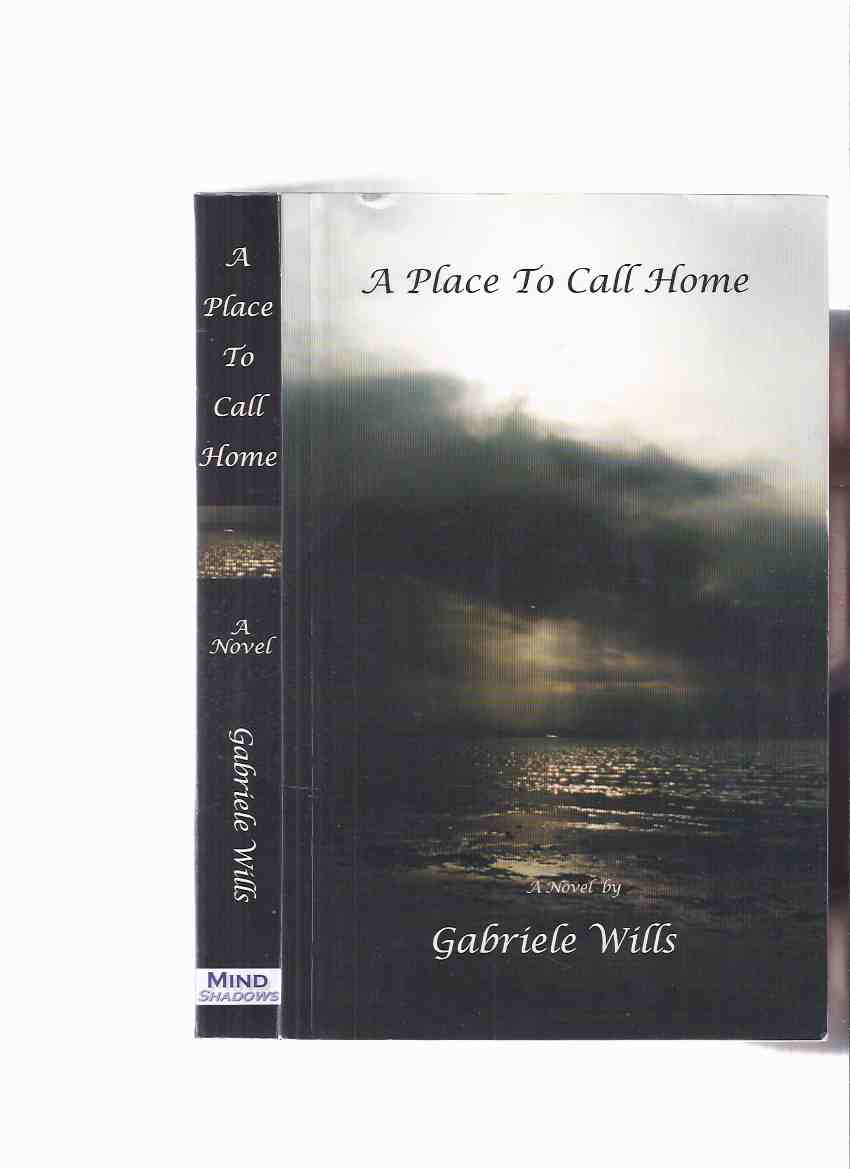 A Place to Call Home -by Gabriele Wills -a Signed Copy ( Set in 1832 in Upper Canada ) Image for A Place to Call Home -by Gabriele Wills -a Signed Copy ( Set in 1832 in Upper Canada )
