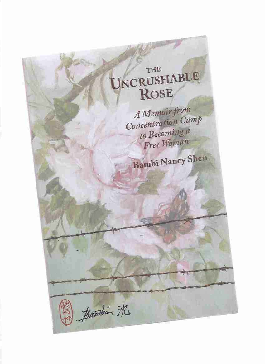 Image for The Uncrushable Rose: A Memoir from Concentration Camp to Becoming a Free Woman -by Bambi Nancy Shen -a Signed Copy ( Japanese Prisoner )